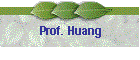 Prof. Huang
